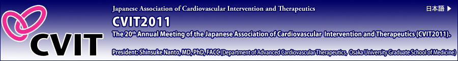 The 20th Annual Meeting of the Japanese Association of Cardiovascular Intervention and Therapeutics (CVIT2011)